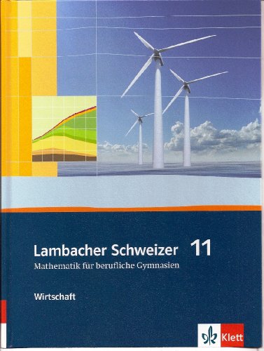 Lambacher Schweizer Mathematik berufliches Gymnasium 11 Wirtschaft. Ausgabe Niedersachsen und Nordrhein-Westfalen: Schulbuch Klasse 11 (Lambacher ... für berufliche Gymnasien. Ausgabe ab 2012) von Klett